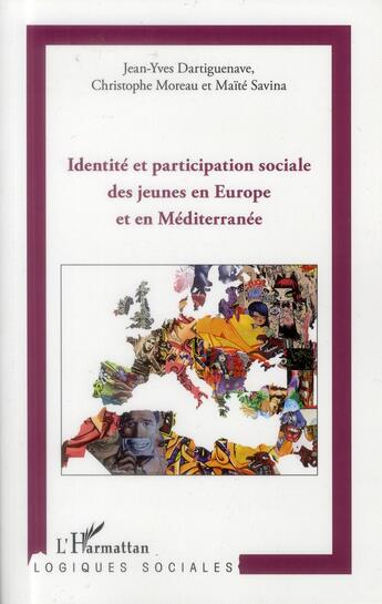 Couverture du livre « Identité et participation sociale des jeunes en Europe et en Méditerranée » de Jean-Yves Dartiguenave et Maite Savina et Christophe Moreau aux éditions L'harmattan