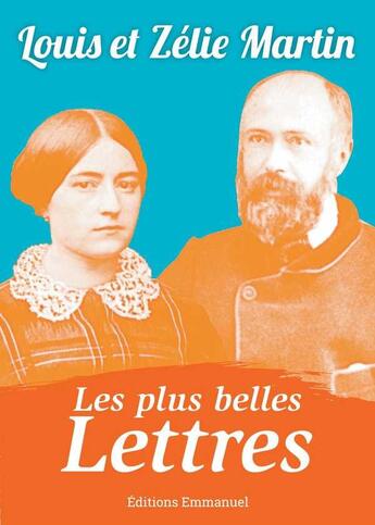 Couverture du livre « Les plus belles lettres de Louis et Zélie Martin » de Louis Et Zélie Martin aux éditions Emmanuel