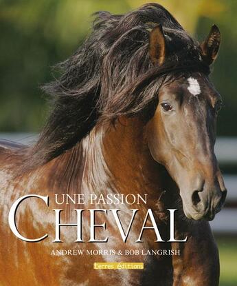 Couverture du livre « Une passion ; cheval » de Bob Langrish et Andrew Morris aux éditions Terres Editions