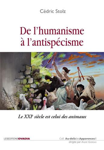 Couverture du livre « De l'humanisme à l'antispécisme, le XXIème siècle est celui des animaux » de Cedric Stolz aux éditions Ovadia