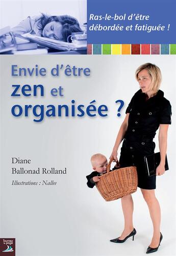 Couverture du livre « Envie d'être zen et organisée ? » de Diane Ballonad aux éditions Tournez La Page