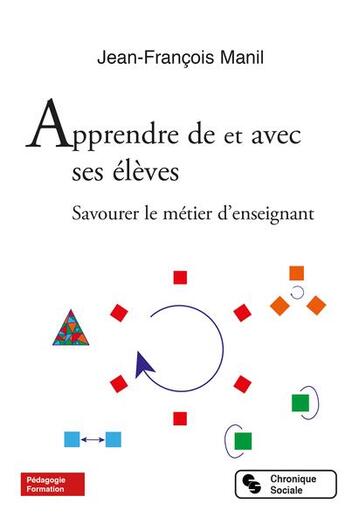 Couverture du livre « Apprendre de et avec ses élèves : savourer le métier d'enseignant » de Jean-Francois Manil aux éditions Chronique Sociale