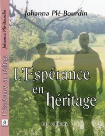 Couverture du livre « L'espérance en héritage » de Johanna Ple-Bourdin aux éditions Ella Editions