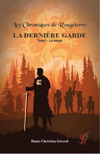 Couverture du livre « Les chroniques de Rougeterre, la dernière garde Tome 1 : la meute » de Denis-Christian Gerard aux éditions Editions Encre Rouge