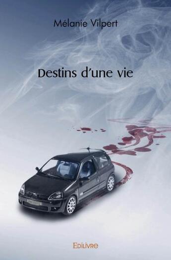 Couverture du livre « Destins d'une vie » de Melanie Vilpert aux éditions Edilivre