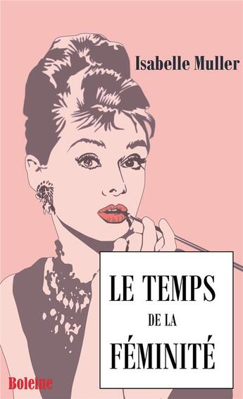 Couverture du livre « Le temps de la féminité » de Isabelle Muller aux éditions Boleine