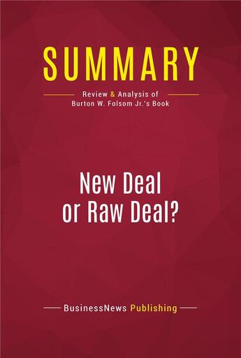 Couverture du livre « Summary: New Deal or Raw Deal? : Review and Analysis of Burton W. Folsom Jr.'s Book » de  aux éditions Political Book Summaries