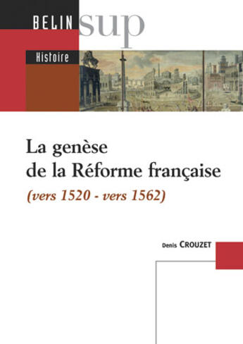 Couverture du livre « La genèse de la réforme française (vers 1520-1562) » de Bourquin/Crouzet aux éditions Belin Education