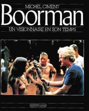 Couverture du livre « Boorman un visonnaire en son temps » de Michel Ciment aux éditions Calmann-levy