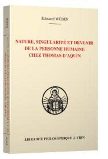 Couverture du livre « Nature, singularité et devenir de la personne humaine chez Thomas d'Aquin » de Edouard Weber aux éditions Vrin