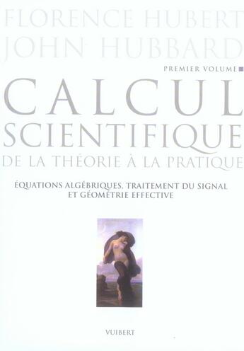 Couverture du livre « Calcul scientifique t.1 ; de la théorie à la pratique ; équations algébriques, traitement du signal et géométrie effective » de Hubbard/Hubert aux éditions De Boeck Superieur