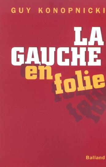 Couverture du livre « La Gauche En Folie » de Guy Konopnicki aux éditions Balland