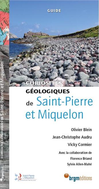 Couverture du livre « Curiosités géologiques de Saint-Pierre et Miquelon » de Jean-Christophe Audru et Olivier Blein et Vicky Cormier aux éditions Brgm