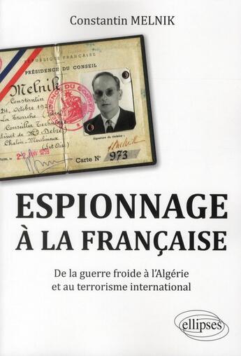 Couverture du livre « Espionnage a la francaise. de la guerre froide a l'algerie et au terrorisme international » de Constantin Melnik aux éditions Ellipses