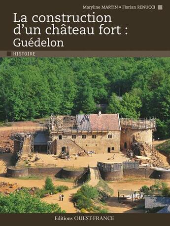 Couverture du livre « La construction d'un château fort ; Guédelon » de Maryline Martin et Florian Renucci aux éditions Ouest France