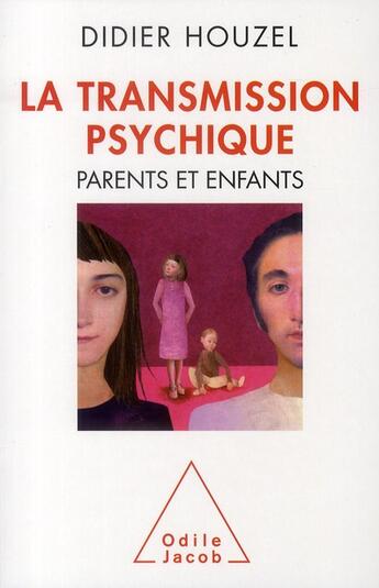 Couverture du livre « La transmission psychique ; parents et enfants » de Didier Houzel aux éditions Odile Jacob