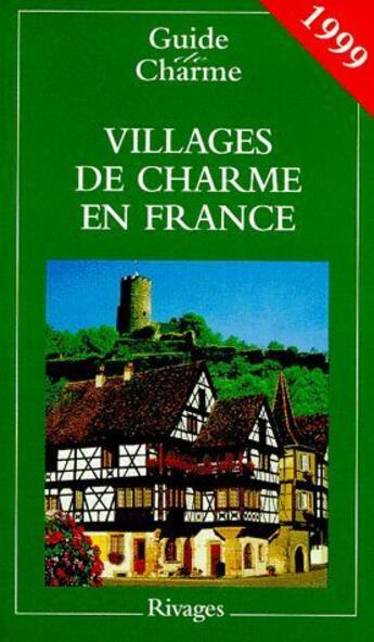 Couverture du livre « Guide Des Villages De Charme En France 1999 » de Nathalie Mouries aux éditions Rivages