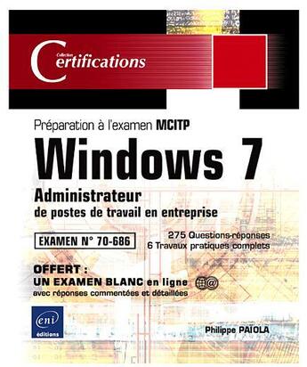 Couverture du livre « Windows 7 ; administrateur de postes de travail en entreprise ; préparation à l'examen MCITP 70-686 » de Philippe Paiola aux éditions Eni