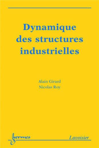 Couverture du livre « Dynamique des structures industrielles » de Nicolas Roy et Alain Girard aux éditions Hermes Science Publications