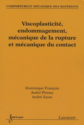 Couverture du livre « Comportement mécanique des materiaux Tome 2 ; viscoplasticité endommagement mécanique de la rupture et mécanique du contact » de Dominique Francois et Andre Pineau et Andre Zaoui aux éditions Hermes Science Publications