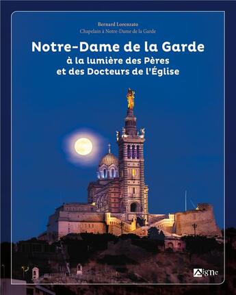 Couverture du livre « Notre-Dame de la Garde : à la lumière des Pères et des Docteurs de l'Eglise » de Bernard Lorenzato et Jacques Coletti et Jean-Francois Delorenzi aux éditions Signe