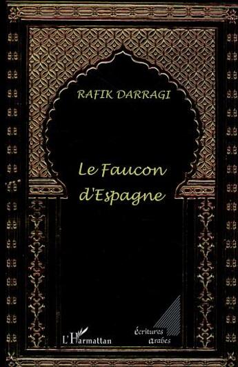 Couverture du livre « Le faucon d'espagne » de Rafik Darragi aux éditions L'harmattan