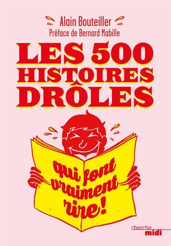 Couverture du livre « Les 500 histoires drôles qui font vraiment rire ! » de Alain Bouteiller aux éditions Cherche Midi