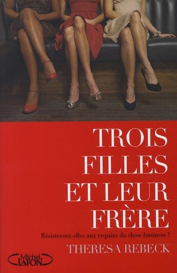 Couverture du livre « Trois filles et leur frère ; résisteront-elles aux requins du show-business ? » de Theresa Rebeck aux éditions Michel Lafon