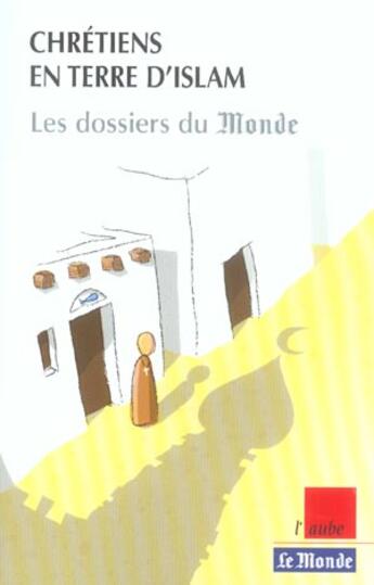 Couverture du livre « Chretiens en terre d'islam » de Le Monde aux éditions Editions De L'aube