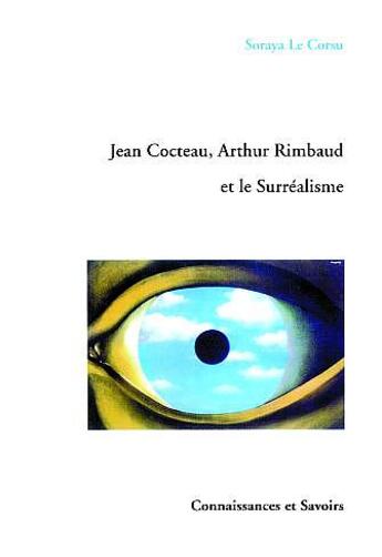 Couverture du livre « Jean Cocteau, Athur Rimbaud Et Le Surrealisme » de Le Corsu aux éditions Connaissances Et Savoirs