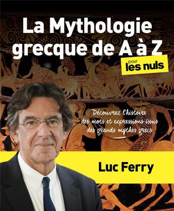 Couverture du livre « La mythologie grecque de A à Z pour les nuls ; découvrez l'histoire des mots et expressions issus des mythes grecs » de Luc Ferry aux éditions First