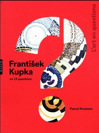 Couverture du livre « Frantisek Kupka en 15 questions » de Pascal Rousseau aux éditions Hazan