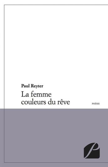 Couverture du livre « La femme couleurs du rêve » de Paul Reyter aux éditions Editions Du Panthéon