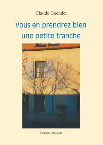 Couverture du livre « Vous en prendrez bien une petite tranche » de Claude Cuendet aux éditions Benevent