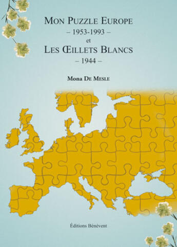 Couverture du livre « Mon puzzle Europe 1953-1993 ; les oeillets blancs 1944 » de Mona De Mesle aux éditions Benevent