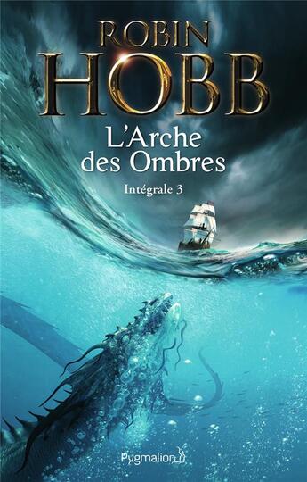 Couverture du livre « Les Aventuriers de la mer - L'Arche des Ombres : Intégrale 3 » de Robin Hobb aux éditions Pygmalion