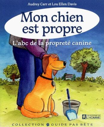 Couverture du livre « Mon chien est propre ; l'abc de la propreté canine » de Audrey Carr et Lou Ellen Davis aux éditions Editions De L'homme