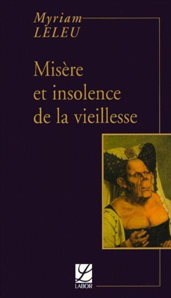 Couverture du livre « Misères et insolence de la vieillesse » de Myriam Leleu aux éditions Labor Sciences Humaines