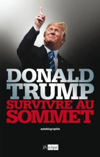 Couverture du livre « Survivre au sommet » de Donald Trump aux éditions Archipel