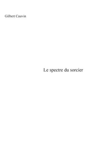 Couverture du livre « Le spectre du sorcier » de Gilbert Cauvin aux éditions Books On Demand