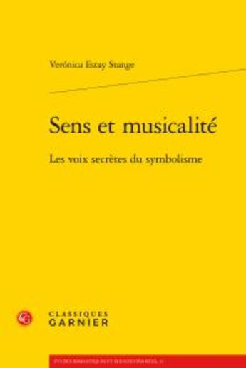 Couverture du livre « Sens et musicalité ; les voix secrètes du symbolisme » de Veronica Estay Stange aux éditions Classiques Garnier