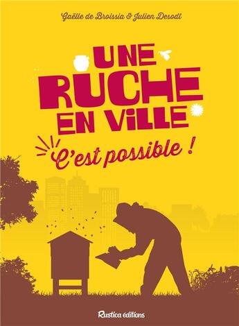 Couverture du livre « Une ruche en ville ; c'est possible ! » de Gaelle De Broissia aux éditions Rustica