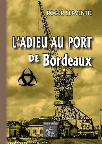 Couverture du livre « Adieu au port de Bordeaux » de Roger Serventie aux éditions Editions Des Regionalismes