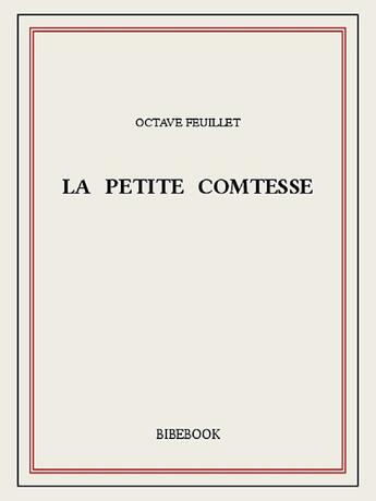 Couverture du livre « La petite comtesse » de Feuillet Octave aux éditions Bibebook