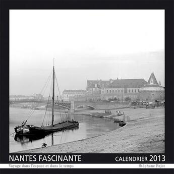 Couverture du livre « Calendrier 2013 ; Nantes fascinante ; voyage dans l'espace et dans le temps » de Stephane Pajot aux éditions Orbestier