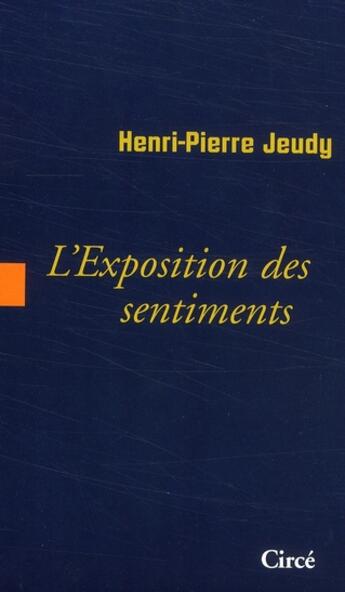 Couverture du livre « L'exposition des sentiments » de Henri-Pierre Jeudy aux éditions Circe