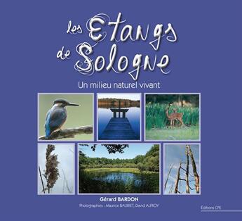 Couverture du livre « Les etangs de Sologne ; un milieu naturel vivant » de Gerard Bardon aux éditions Communication Presse Edition