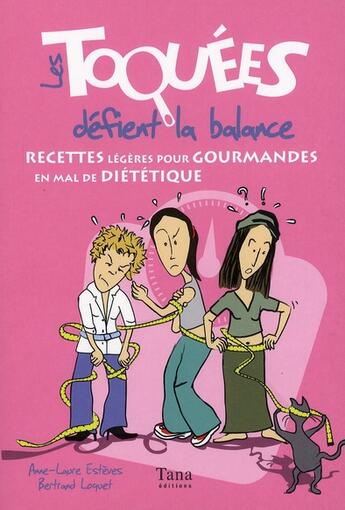 Couverture du livre « Les toquees defient la balance ; recettes legeres pour gourmandes en mal de dietetique » de Esteves/Loquet aux éditions Tana