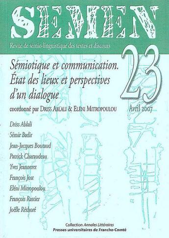 Couverture du livre « SEMEN T.23 ; sémiotique et communication. état des lieux et perspectives d'un dialogue » de Revue Semen aux éditions Pu De Franche Comte