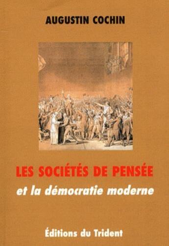 Couverture du livre « Les sociétés de pensée et la démocratie moderne » de Augustin Cochin aux éditions Trident